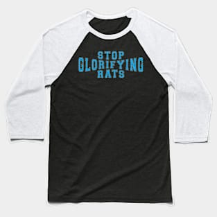 Stop Glorifying Rats Baseball T-Shirt